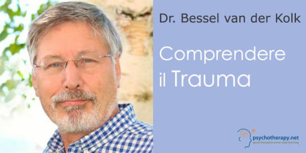 Comprendere il Trauma, con Bessel van der Kolk