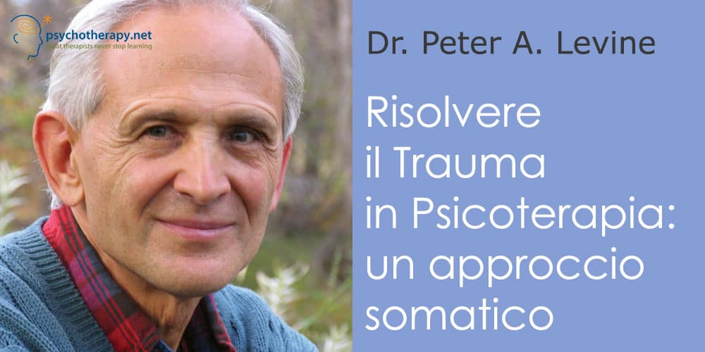 Risolvere il Trauma in Psicoterapia: l'approccio somatico di Peter Levine
