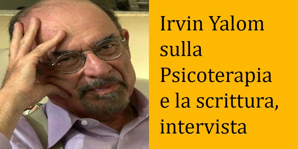 Irvin Yalom sulla Psicoterapia e la scrittura