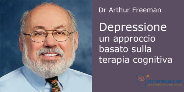 Depressione: un approccio basato sulla terapia cognitiva, con Arthur Freeman