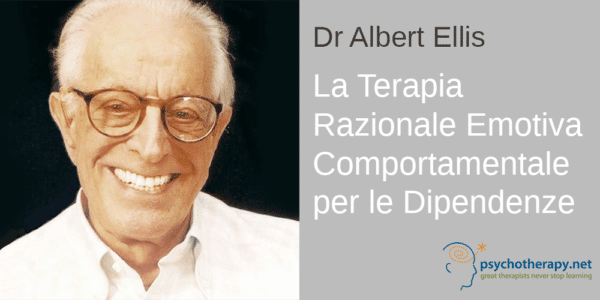 La Terapia Razionale Emotiva Comportamentale per le Dipendenze, con Albert Ellis
