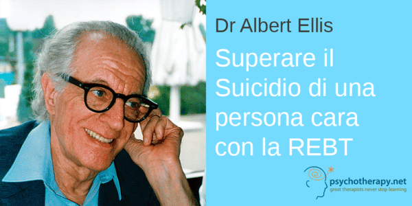 Superare il Suicidio di una persona cara con la REBT di Albert Ellis