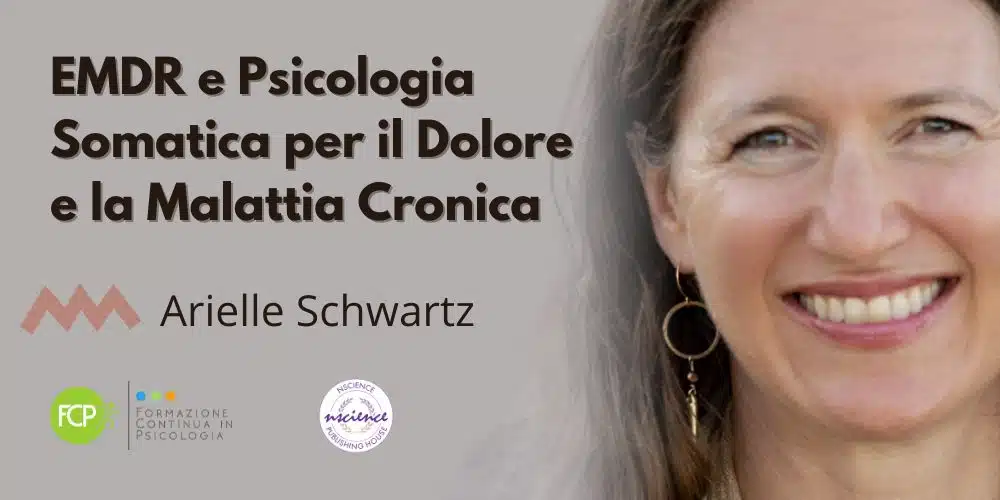 EMDR e Psicologia Somatica per il Dolore e la Malattia Cronica, con Arielle Schwartz