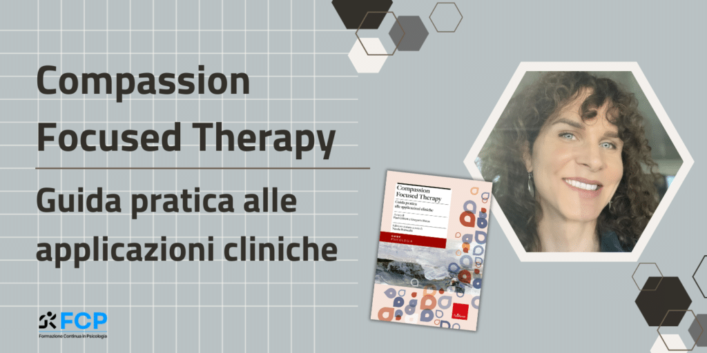 Compassion Focused Therapy. Guida pratica alle applicazioni cliniche